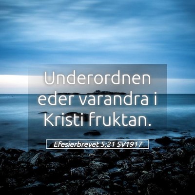 Picture 05 - Efesierbrevet 5:21 SV1917 - Underordnen eder varandra i Kristi - Bible Verse Picture