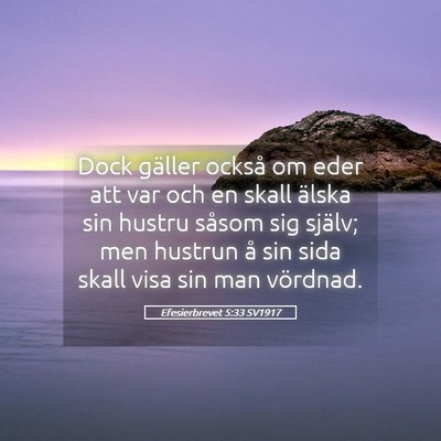 Picture 05 - Efesierbrevet 5:33 SV1917 - Dock gäller också om eder att var och en skall - Bible Verse Picture