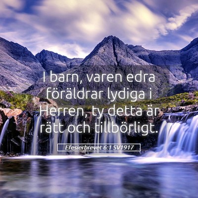 Picture 05 - Efesierbrevet 6:1 SV1917 - I barn, varen edra föräldrar lydiga i Herren, - Bible Verse Picture