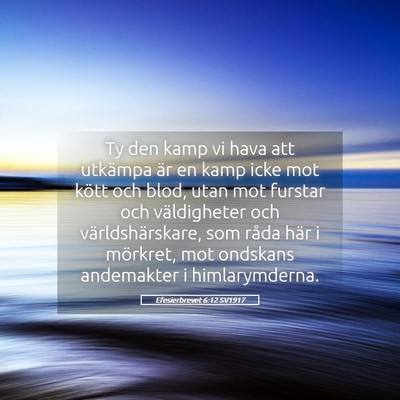 Picture 05 - Efesierbrevet 6:12 SV1917 - Ty den kamp vi hava att utkämpa är en kamp icke - Bible Verse Picture