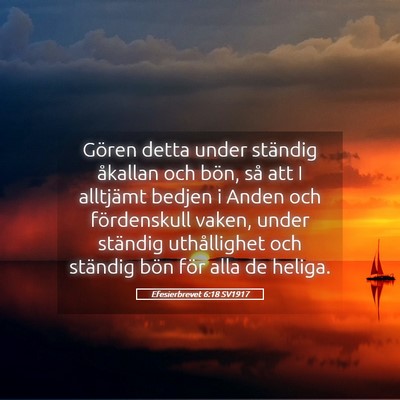 Picture 05 - Efesierbrevet 6:18 SV1917 - Gören detta under ständig åkallan och bön, - Bible Verse Picture