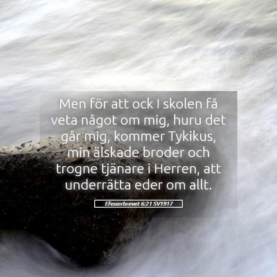 Picture 05 - Efesierbrevet 6:21 SV1917 - Men för att ock I skolen få veta något om mig, - Bible Verse Picture