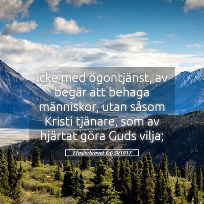 Picture 05 - Efesierbrevet 6:6 SV1917 - icke med ögontjänst, av begär att behaga - Bible Verse Picture