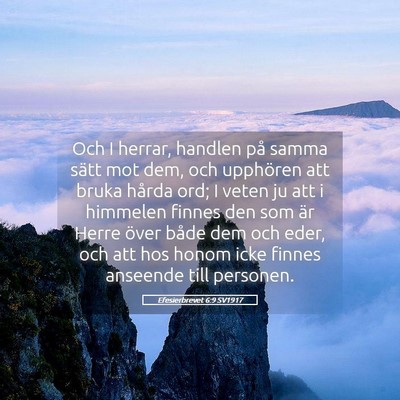 Picture 05 - Efesierbrevet 6:9 SV1917 - Och I herrar, handlen på samma sätt mot dem, - Bible Verse Picture