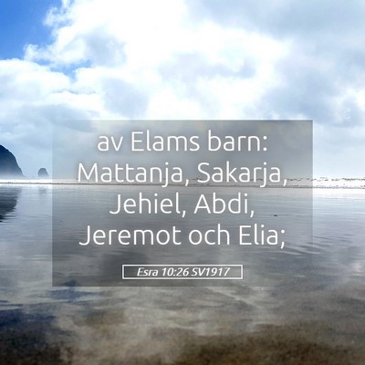 Picture 05 - Esra 10:26 SV1917 - av Elams barn: Mattanja, Sakarja, Jehiel, Abdi, - Bible Verse Picture