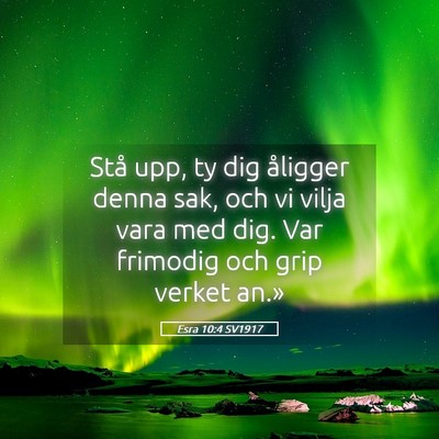 Picture 05 - Esra 10:4 SV1917 - Stå upp, ty dig åligger denna sak, och vi vilja - Bible Verse Picture
