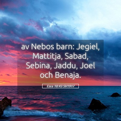 Picture 05 - Esra 10:43 SV1917 - av Nebos barn: Jegiel, Mattitja, Sabad, Sebina, - Bible Verse Picture