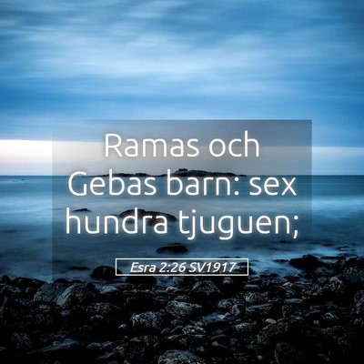 Picture 05 - Esra 2:26 SV1917 - Ramas och Gebas barn: sex hundra - Bible Verse Picture