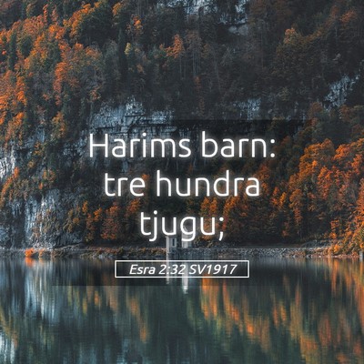 Picture 05 - Esra 2:32 SV1917 - Harims barn: tre hundra - Bible Verse Picture