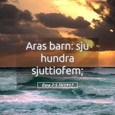 Picture 05 - Esra 2:5 SV1917 - Aras barn: sju hundra - Bible Verse Picture