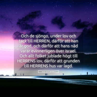 Picture 05 - Esra 3:11 SV1917 - Och de sjöngo, under lov och tack till HERREN, - Bible Verse Picture