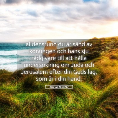 Picture 05 - Esra 7:14 SV1917 - alldenstund du är sänd av konungen och hans sju - Bible Verse Picture