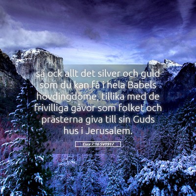 Picture 05 - Esra 7:16 SV1917 - så ock allt det silver och guld som du kan få i - Bible Verse Picture