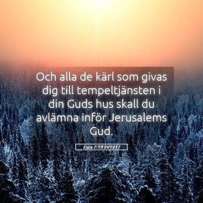Picture 05 - Esra 7:19 SV1917 - Och alla de kärl som givas dig till - Bible Verse Picture
