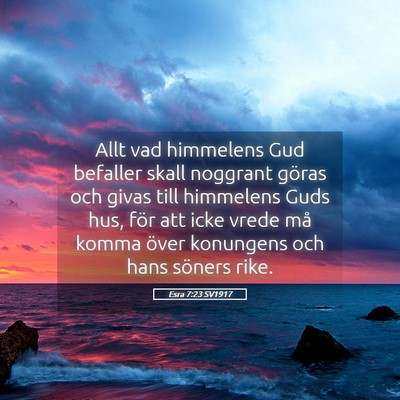 Picture 05 - Esra 7:23 SV1917 - Allt vad himmelens Gud befaller skall noggrant - Bible Verse Picture