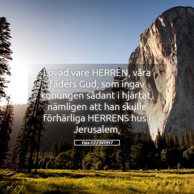 Picture 05 - Esra 7:27 SV1917 - Lovad vare HERREN, våra fäders Gud, som ingav - Bible Verse Picture