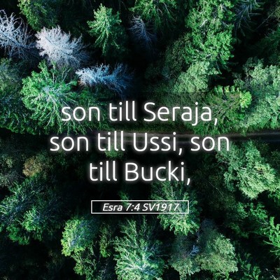 Picture 05 - Esra 7:4 SV1917 - son till Seraja, son till Ussi, son till - Bible Verse Picture
