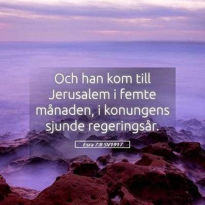 Picture 05 - Esra 7:8 SV1917 - Och han kom till Jerusalem i femte månaden, i - Bible Verse Picture