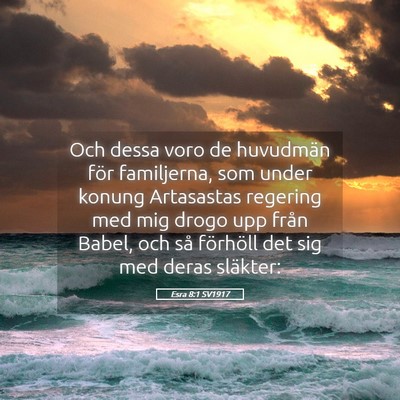 Picture 05 - Esra 8:1 SV1917 - Och dessa voro de huvudmän för familjerna, som - Bible Verse Picture
