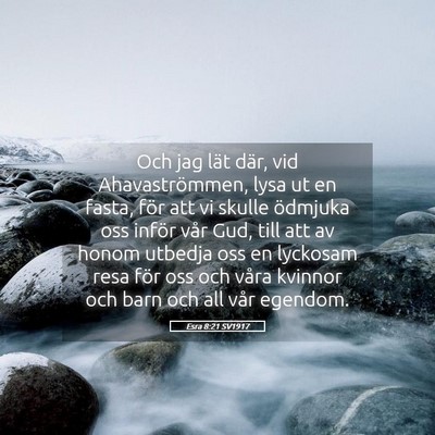 Picture 05 - Esra 8:21 SV1917 - Och jag lät där, vid Ahavaströmmen, lysa ut en - Bible Verse Picture