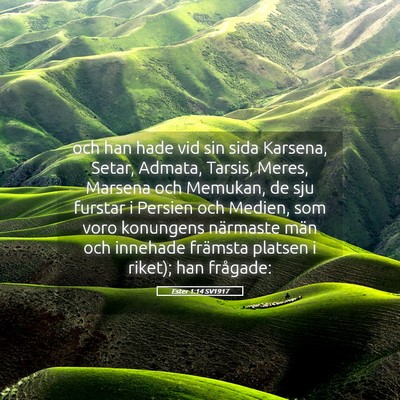 Picture 05 - Ester 1:14 SV1917 - och han hade vid sin sida Karsena, Setar, Admata, - Bible Verse Picture