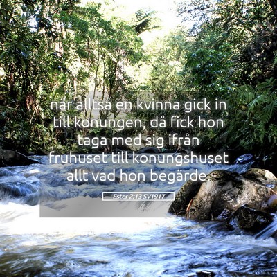 Picture 05 - Ester 2:13 SV1917 - när alltså en kvinna gick in till konungen, då - Bible Verse Picture