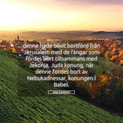 Picture 05 - Ester 2:6 SV1917 - denne hade blivit bortförd från Jerusalem med - Bible Verse Picture