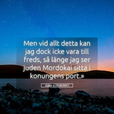 Picture 05 - Ester 5:13 SV1917 - Men vid allt detta kan jag dock icke vara till - Bible Verse Picture