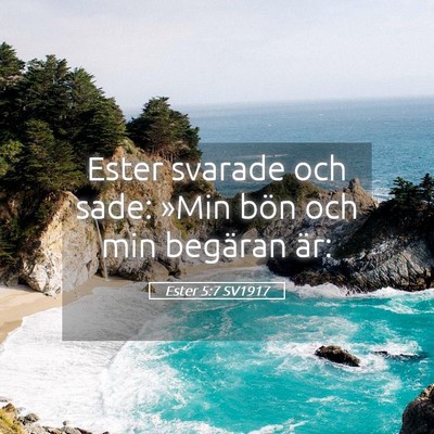 Picture 05 - Ester 5:7 SV1917 - Ester svarade och sade: »Min bön och min - Bible Verse Picture