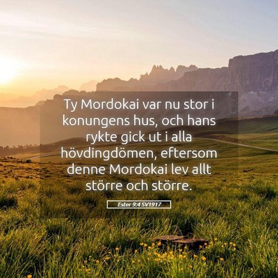 Picture 05 - Ester 9:4 SV1917 - Ty Mordokai var nu stor i konungens hus, och hans - Bible Verse Picture
