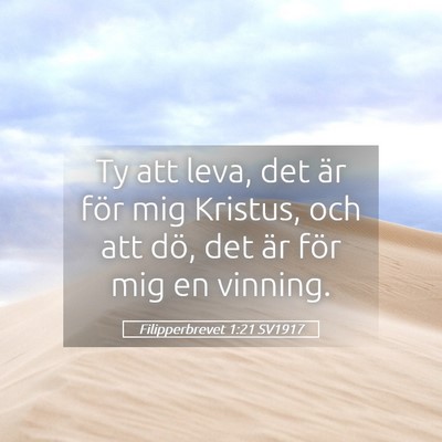Picture 05 - Filipperbrevet 1:21 SV1917 - Ty att leva, det är för mig Kristus, och att - Bible Verse Picture