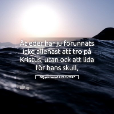 Picture 05 - Filipperbrevet 1:29 SV1917 - Åt eder har ju förunnats icke allenast att tro - Bible Verse Picture