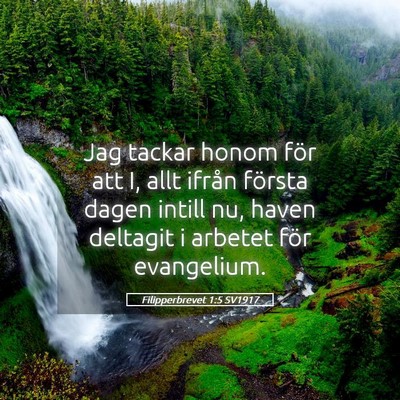 Picture 05 - Filipperbrevet 1:5 SV1917 - Jag tackar honom för att I, allt ifrån första - Bible Verse Picture
