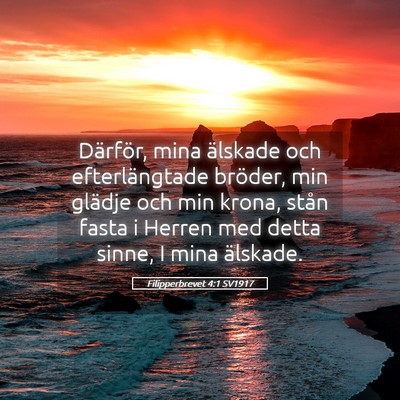 Picture 05 - Filipperbrevet 4:1 SV1917 - Därför, mina älskade och efterlängtade - Bible Verse Picture