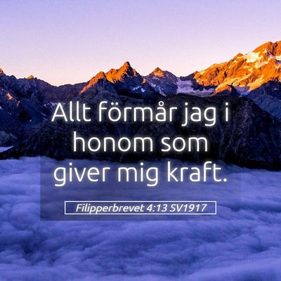 Picture 05 - Filipperbrevet 4:13 SV1917 - Allt förmår jag i honom som giver mig - Bible Verse Picture