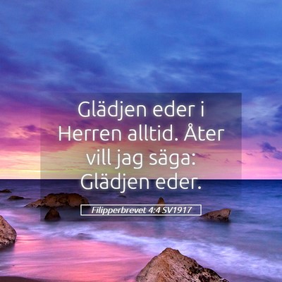 Picture 05 - Filipperbrevet 4:4 SV1917 - Glädjen eder i Herren alltid. Åter vill jag - Bible Verse Picture