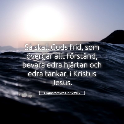 Picture 05 - Filipperbrevet 4:7 SV1917 - Så skall Guds frid, som övergår allt - Bible Verse Picture