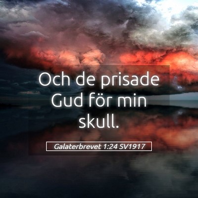 Picture 05 - Galaterbrevet 1:24 SV1917 - Och de prisade Gud för min - Bible Verse Picture