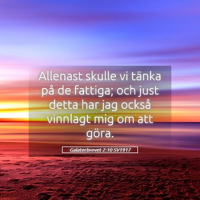 Picture 05 - Galaterbrevet 2:10 SV1917 - Allenast skulle vi tänka på de fattiga; och - Bible Verse Picture