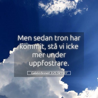 Picture 05 - Galaterbrevet 3:25 SV1917 - Men sedan tron har kommit, stå vi icke mer under - Bible Verse Picture