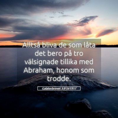 Picture 05 - Galaterbrevet 3:9 SV1917 - Alltså bliva de som låta det bero på tro - Bible Verse Picture