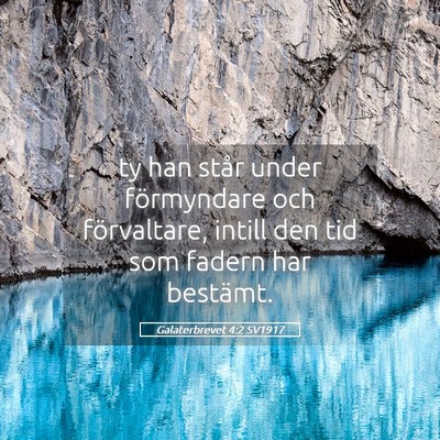 Picture 05 - Galaterbrevet 4:2 SV1917 - ty han står under förmyndare och förvaltare, - Bible Verse Picture