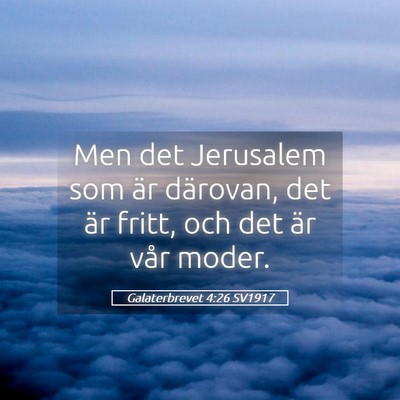 Picture 05 - Galaterbrevet 4:26 SV1917 - Men det Jerusalem som är därovan, det är - Bible Verse Picture