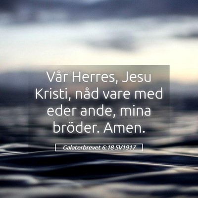 Picture 05 - Galaterbrevet 6:18 SV1917 - Vår Herres, Jesu Kristi, nåd vare med eder - Bible Verse Picture