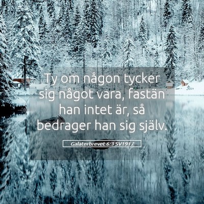 Picture 05 - Galaterbrevet 6:3 SV1917 - Ty om någon tycker sig något vara, fastän han - Bible Verse Picture