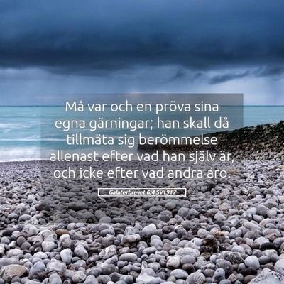 Picture 05 - Galaterbrevet 6:4 SV1917 - Må var och en pröva sina egna gärningar; han - Bible Verse Picture