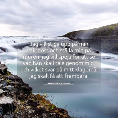Picture 05 - Habackuk 2:1 SV1917 - Jag vill stiga upp på min vaktpost och ställa - Bible Verse Picture