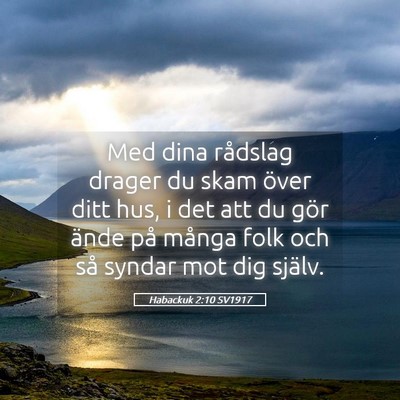 Picture 05 - Habackuk 2:10 SV1917 - Med dina rådslag drager du skam över ditt hus, - Bible Verse Picture
