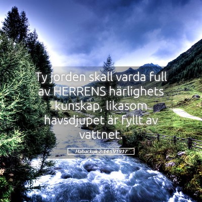 Picture 05 - Habackuk 2:14 SV1917 - Ty jorden skall varda full av HERRENS härlighets - Bible Verse Picture