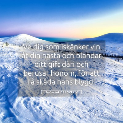 Picture 05 - Habackuk 2:15 SV1917 - Ve dig som iskänker vin åt din nästa och - Bible Verse Picture